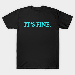 It's Fine T-Shirt